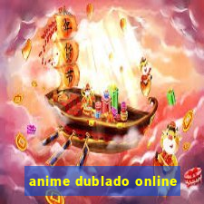 anime dublado online